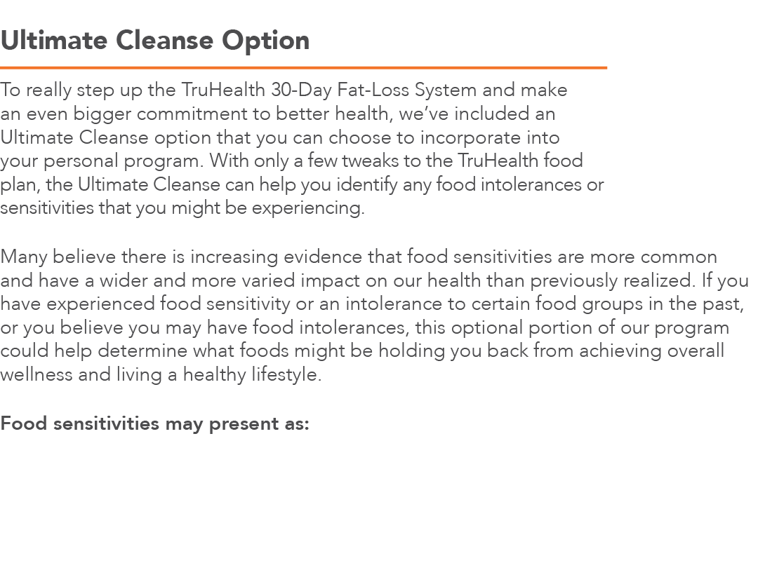 Ultimate Cleanse Option To really step up the TruHealth 30-Day Fat-Loss System and make an even bigger commitment to    