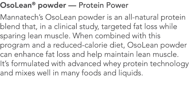 OsoLean  powder — Protein Power Mannatech s OsoLean powder is an all-natural protein blend that, in a clinical study,   