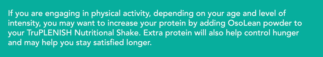 If you are engaging in physical activity, depending on your age and level of intensity, you may want to increase your   