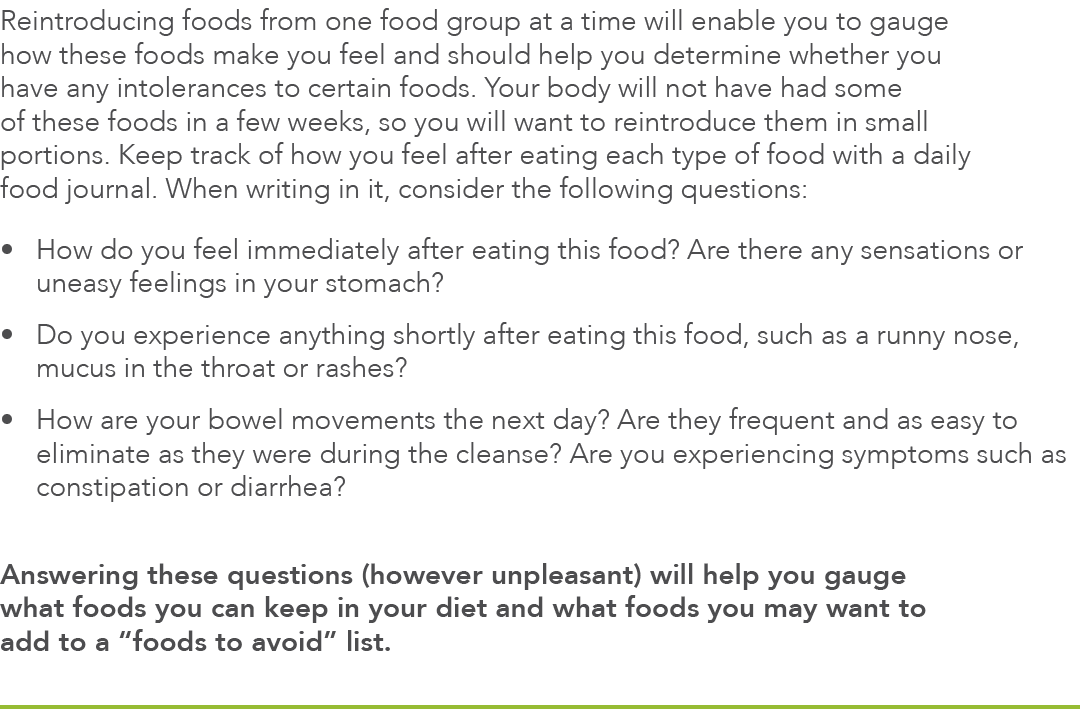 Reintroducing foods from one food group at a time will enable you to gauge how these foods make you feel and should h   