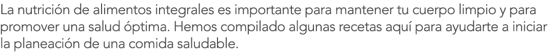 La nutrici n de alimentos integrales es importante para mantener tu cuerpo limpio y para promover una salud  ptima  H   