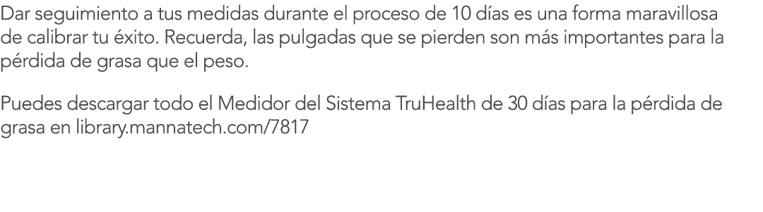 Dar seguimiento a tus medidas durante el proceso de 10 d as es una forma maravillosa de calibrar tu  xito  Recuerda,    