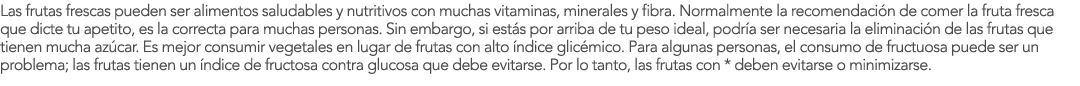 Las frutas frescas pueden ser alimentos saludables y nutritivos con muchas vitaminas, minerales y fibra  Normalmente    