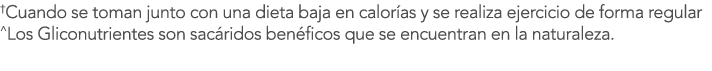  Cuando se toman junto con una dieta baja en calor as y se realiza ejercicio de forma regular  Los Gliconutrientes so   