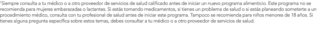 1Siempre consulta a tu m dico o a otro proveedor de servicios de salud calificado antes de iniciar un nuevo programa    