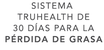 SISTEMA TRUHEALTH DE 30 D AS PARA LA P RDIDA DE GRASA