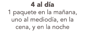 4 al d a 1 paquete en la ma ana, uno al mediod a, en la cena, y en la noche