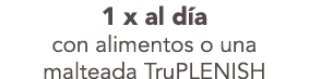 1 x al d a con alimentos o una malteada TruPLENISH