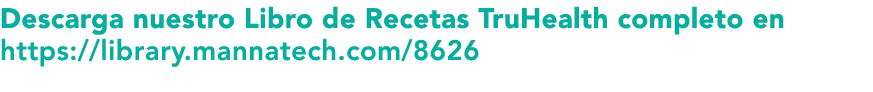 Descarga nuestro Libro de Recetas TruHealth completo en https:  library mannatech com 8626