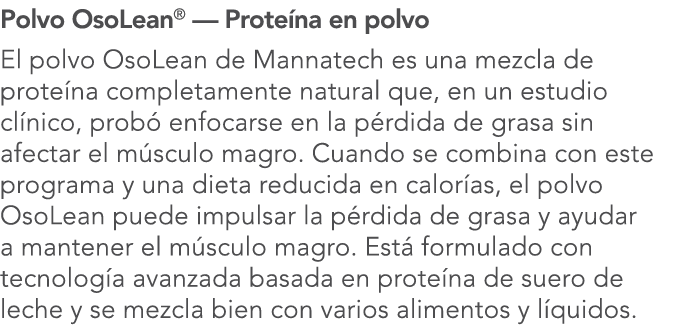 Polvo OsoLean  — Prote na en polvo El polvo OsoLean de Mannatech es una mezcla de prote na completamente natural que,   