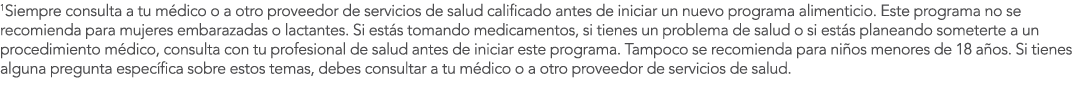 1Siempre consulta a tu m dico o a otro proveedor de servicios de salud calificado antes de iniciar un nuevo programa    