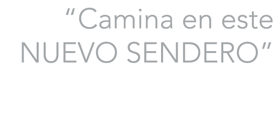  Camina en este NUEVO SENDERO  